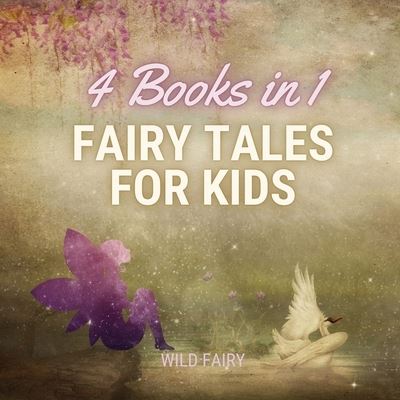 Cover for Wild Fairy · Fairy Tales for Kids - 4 Books in 1 (Taschenbuch) (2021)