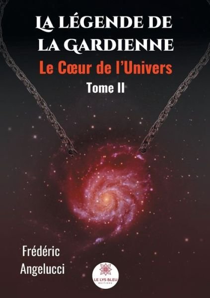 Cover for Frederic Angelucci · La legende de la Gardienne - Tome II: Le Coeur de l'Univers (Pocketbok) (2020)