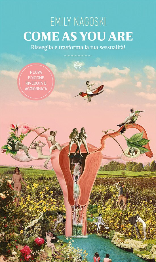 Cover for Emily Nagoski · Come As You Are. Risveglia E Trasforma La Tua Sessualita! Nuova Ediz. (Bog)