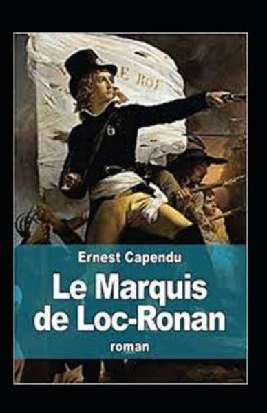 Cover for Ernest Capendu · Le Marquis de Loc-Ronan Illustre (Taschenbuch) (2021)