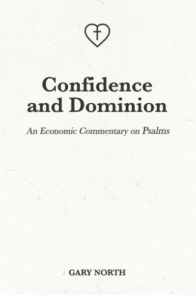 Cover for Gary North · Confidence and Dominion: An Economic Commentary on Psalms - An Economic Commentary on the Bible (Paperback Book) (2021)