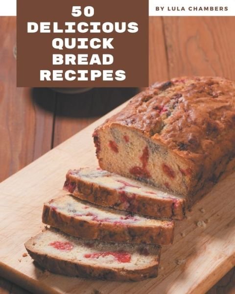 Cover for Lula Chambers · 50 Delicious Quick Bread Recipes (Pocketbok) (2020)