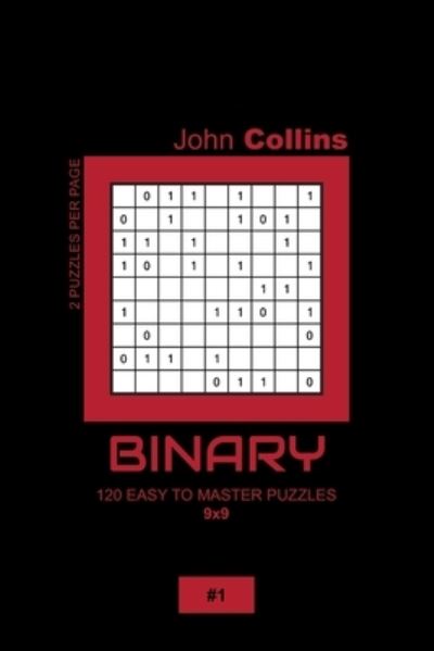 Cover for John Collins · Binary - 120 Easy To Master Puzzles 9x9 - 1 (Paperback Book) (2020)