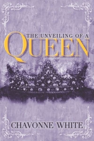 Chavonne White · The Unveiling of a Queen (Paperback Bog) (2021)