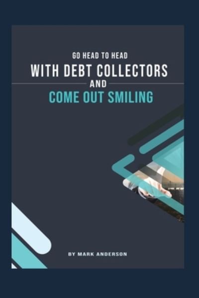Cover for Mark Anderson · Go Head To Head With Debt Collectors and Come Out Smiling (Pocketbok) (2020)