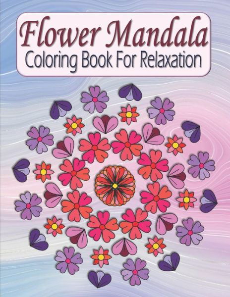 Flower Mandala Coloring Book For Relaxation - Kraftingers House - Bøger - Independently Published - 9798676288433 - 17. august 2020