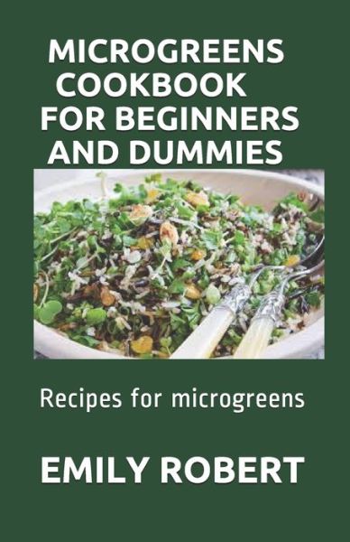 Cover for Emily Robert · Microgreens Cookbook for Beginners and Dummies (Paperback Book) (2020)