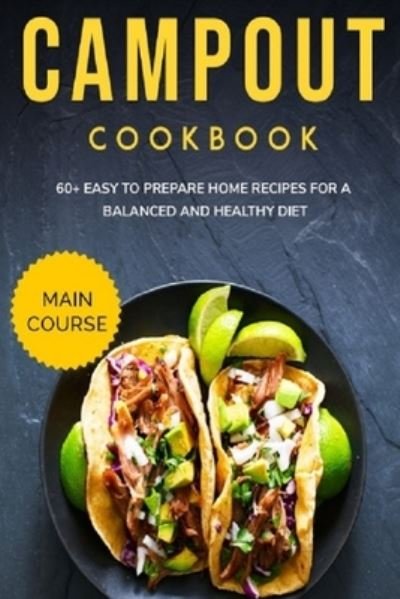 Cover for Njoku Caleb · Campout Cookbook: MAIN COURSE - 60+ Easy to prepare at home recipes for a balanced and healthy diet (Taschenbuch) (2021)