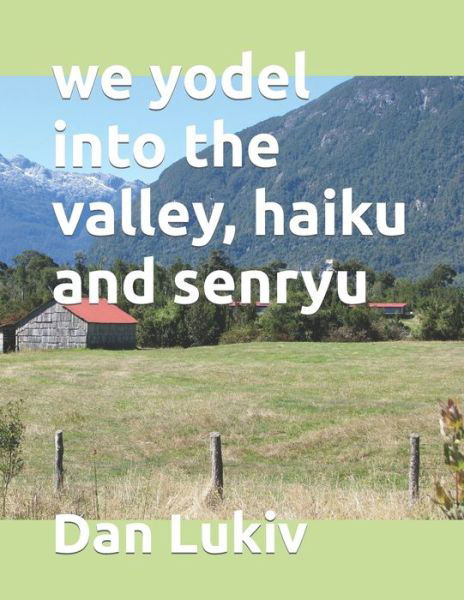 Cover for Dan Lukiv · We Yodel into the Valley, Haiku and Senryu (Paperback Book) (2021)