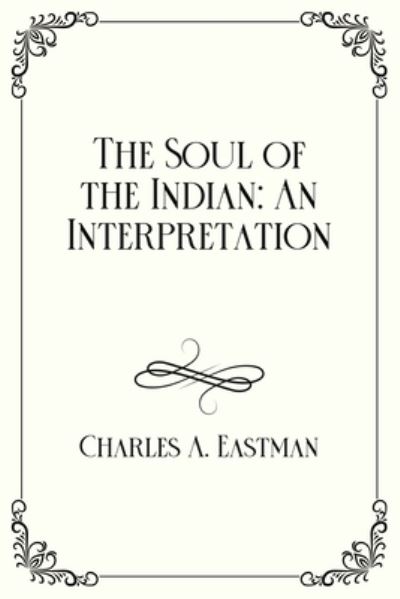 Cover for Charles a Eastman · The Soul of the Indian (Paperback Book) (2021)