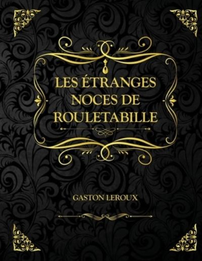 Les Etranges noces de Rouletabille - Gaston LeRoux - Books - Independently Published - 9798725535433 - March 20, 2021