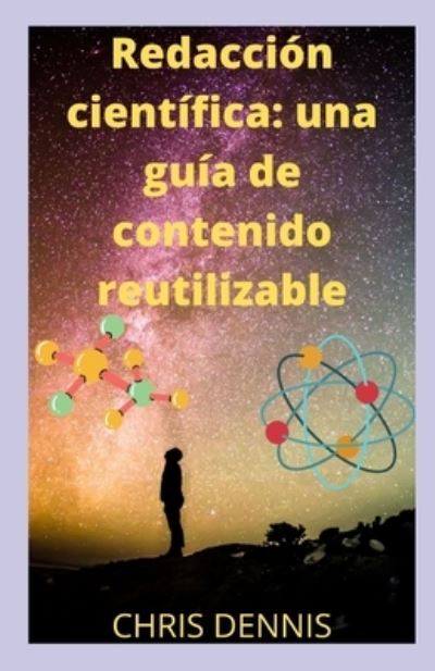 Cover for Chris Dennis · Redaccion cientifica: una guia de contenido reutilizable: COMO ESCRIBIR UN ARTICULO CIENTIFICO (Paperback Book) (2021)