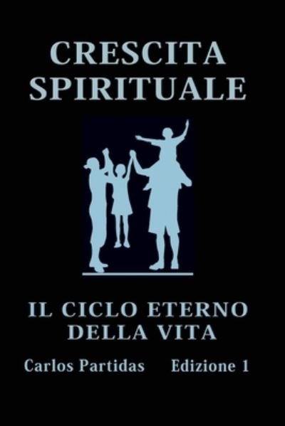 Cover for Carlos L Partidas · Crescita Spirituale: Il Ciclo Eterno Della Vita (Paperback Bog) (2021)