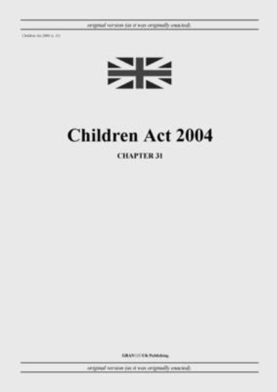 Cover for United Kingdom Legislation · Children Act 2004 (c. 31) (Paperback Book) (2022)