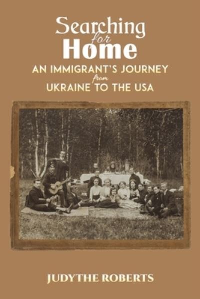Cover for Judythe Roberts · Searching for Home: An Immigrant's Journey from Ukraine to the USA (Paperback Book) (2023)