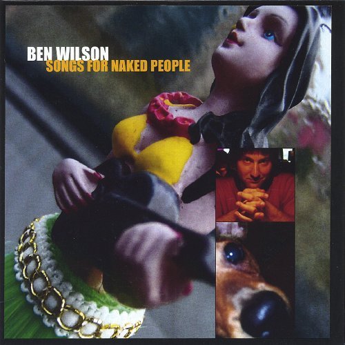 Songs for Naked People - Ben Wilson - Musiikki - CD Baby - 0634479255434 - tiistai 14. helmikuuta 2006
