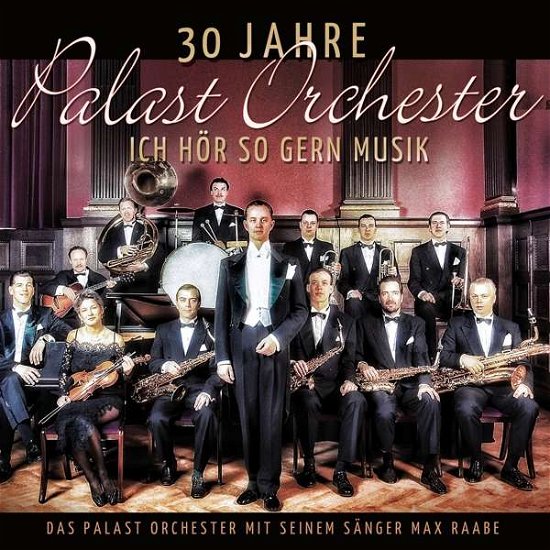 Cover for Raabe,max &amp; Palast Orchester · 30 Jahre Palast Orchester-ich Hör So Gern Musik (CD) (2017)