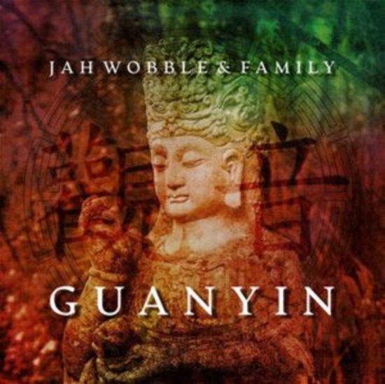 Cover for Jah Wobble and Family · Guanyin (CD) (2023)