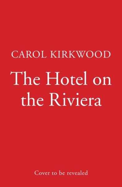 Cover for Carol Kirkwood · The Hotel on the Riviera (Gebundenes Buch) (2022)