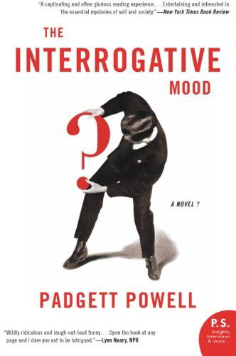 Cover for Padgett Powell · The Interrogative Mood: a Novel? (Taschenbuch) [Reprint edition] (2019)