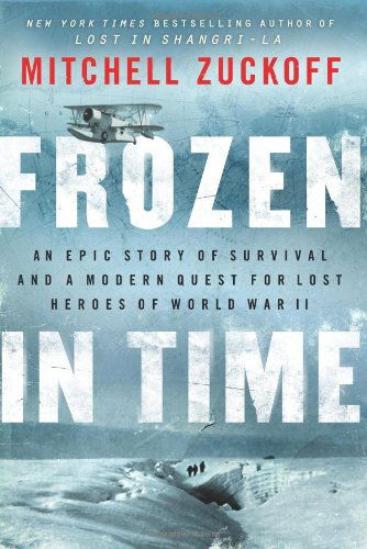 Frozen in Time: An Epic Story of Survival and a Modern Quest for Lost Heroes of World War II - Mitchell Zuckoff - Książki - HarperCollins - 9780062133434 - 23 kwietnia 2013