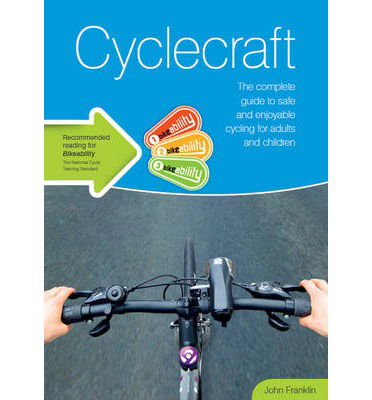 Cover for John Franklin · Cyclecraft: the complete guide to safe and enjoyable cycling for adults and children (Paperback Book) [3rd TSO ed., 2014 edition] (2014)