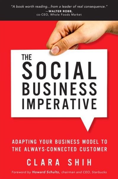 Social Business Imperative, The: Adapting Your Business Model to the Always-Connected Customer - Clara Shih - Böcker - Pearson Education (US) - 9780134263434 - 22 april 2016