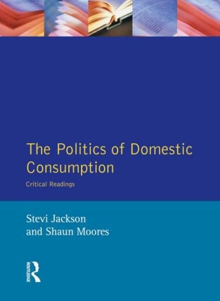 Cover for Stevi Jackson · The Politics of Domestic Consumption: Critical Readings (Paperback Book) (1995)
