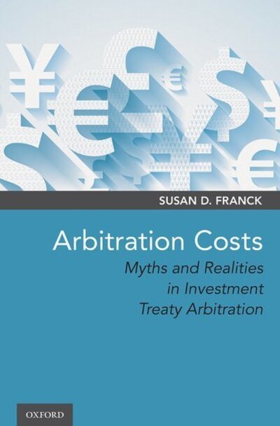 Arbitration Costs: Myths and Realities in Investment Treaty Arbitration - Franck, Susan D. (Professor of Law, Professor of Law, American University) - Livres - Oxford University Press Inc - 9780190054434 - 9 mai 2019