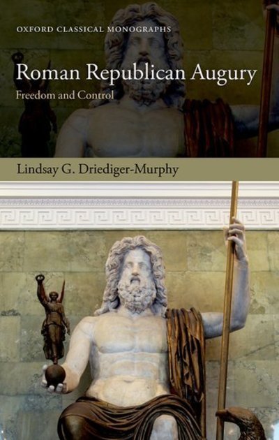 Cover for Driediger-Murphy, Lindsay G. (Assistant Professor in Latin and Roman Social / Religious History, Assistant Professor in Latin and Roman Social / Religious History, Department of Classics and Religion, University of Calgary, Canada) · Roman Republican Augury: Freedom and Control - Oxford Classical Monographs (Innbunden bok) (2019)