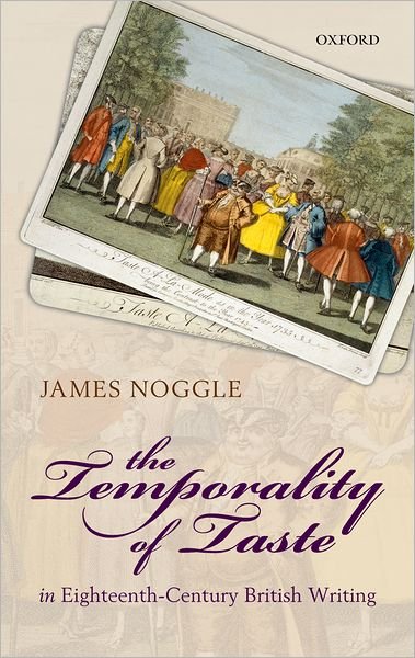Cover for Noggle, James (Professor of English, Wellesley College) · The Temporality of Taste in Eighteenth-Century British Writing (Gebundenes Buch) (2012)