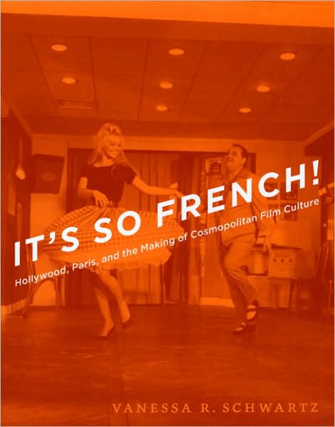 Cover for Vanessa R. Schwartz · It's So French!: Hollywood, Paris, and the Making of Cosmopolitan Film Culture (Paperback Book) (2007)