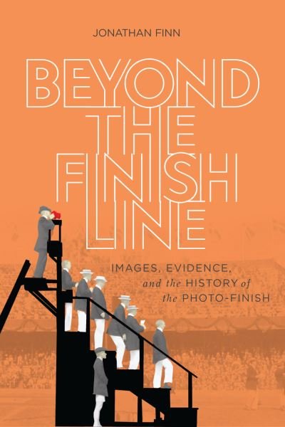Cover for Jonathan Finn · Beyond the Finish Line: Images, Evidence, and the History of the Photo-Finish (Gebundenes Buch) (2020)