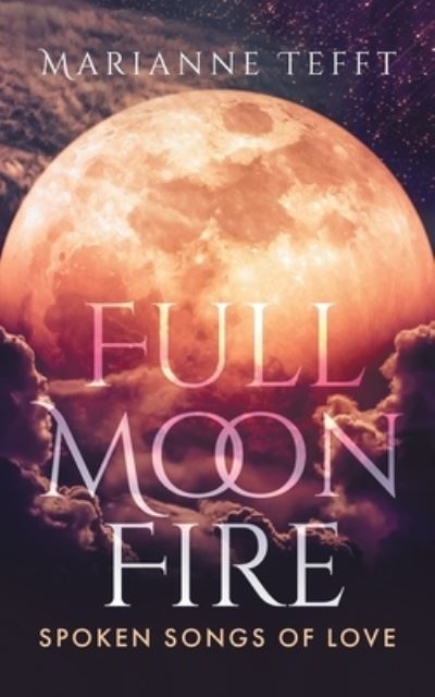 Cover for Marianne Tefft · Full Moon Fire : Spoken Songs of Love (Taschenbuch) (2022)