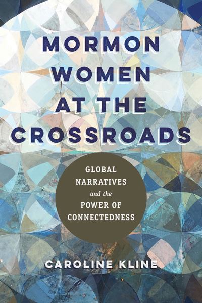 Cover for Caroline Kline · Mormon Women at the Crossroads: Global Narratives and the Power of Connectedness (Paperback Book) (2022)