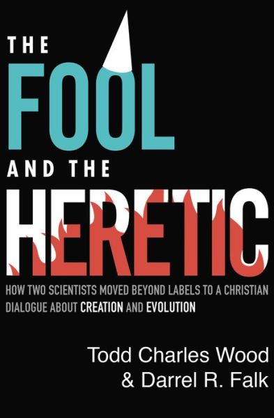 Cover for Todd Charles Wood · The Fool and the Heretic: How Two Scientists Moved beyond Labels to a Christian Dialogue about Creation and Evolution (Paperback Book) (2019)