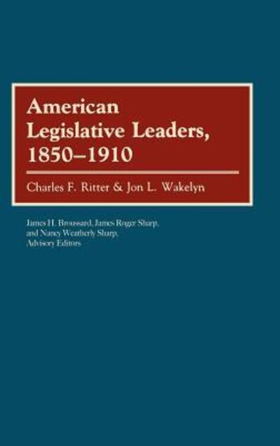 Cover for Charles Ritter · American Legislative Leaders, 1850-1910 (Hardcover Book) (1989)