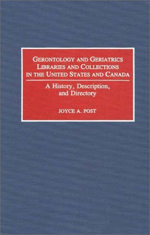 Cover for Joyce Post · Gerontology and Geriatrics Libraries and Collections in the United States and Canada: A History, Description, and Directory (Hardcover Book) (1992)