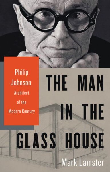 Cover for Mark Lamster · The Man in the Glass House: Philip Johnson, Architect of the Modern Century (Hardcover Book) (2018)