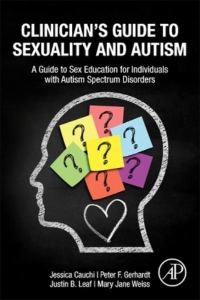 Cover for Cauchi, Jessica, Ph.D, BCBA-D, CPBA-AP (Atlas Behavior Consultation, Endicott College, Canada) · Clinician’s Guide to Sexuality and Autism: A Guide to Sex Education for Individuals with Autism Spectrum Disorders (Paperback Book) (2023)