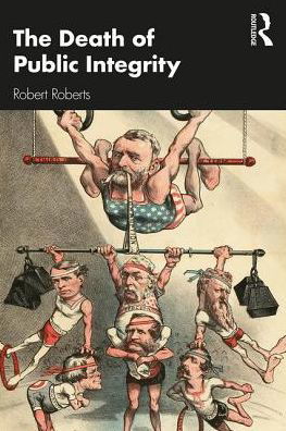 The Death of Public Integrity - Robert Roberts - Books - Taylor & Francis Ltd - 9780367348434 - September 25, 2019