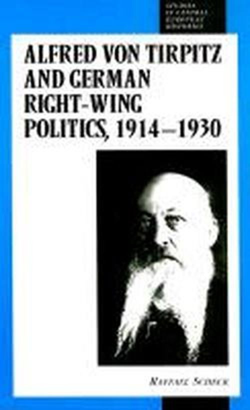 Cover for Raffael Scheck · Alfred Von Tirpitz and German Right-wing Politics, 1914-1930 (Studies in Central European Histories) (Hardcover Book) [First edition] (1998)