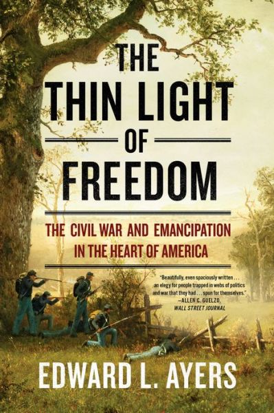 Cover for Ayers, Edward L. (University of Richmond) · The Thin Light of Freedom: The Civil War and Emancipation in the Heart of America (Paperback Book) (2018)