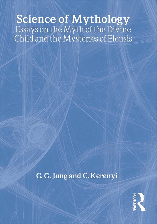 Cover for C. G. Jung · The Science of Mythology: Essays on the Myth of the Divine Child and the Mysteries of Eleusis - Routledge Classics (Gebundenes Buch) (2001)