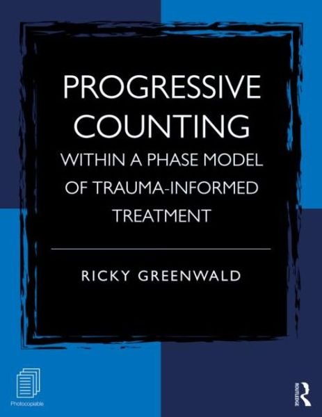 Progressive Counting Within a Phase Model of Trauma-Informed Treatment - Greenwald, Ricky (Trauma Institute / Child Trauma Institute, Greenfield, Massachusetts, USA) - Bücher - Taylor & Francis Ltd - 9780415887434 - 13. Mai 2013