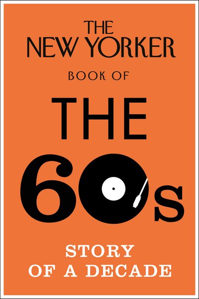 Cover for No Author Details · The New Yorker Book of the 60s: Story of a Decade (Gebundenes Buch) (2016)