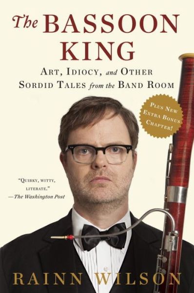 Cover for Rainn Wilson · The Bassoon King: Art, Idiocy, and Other Sordid Tales from the Band Room (Paperback Book) (2016)