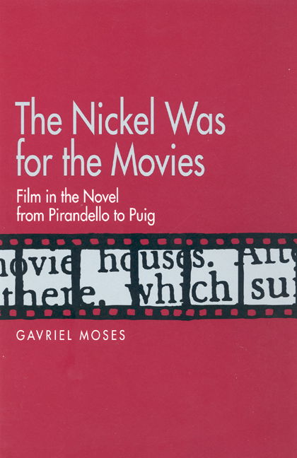 Cover for Gavriel Moses · The Nickel Was for the Movies: Film in the Novel from Pirandello to Puig (Hardcover Book) (1995)