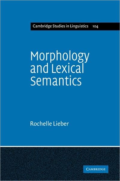 Cover for Lieber, Rochelle (University of New Hampshire) · Morphology and Lexical Semantics - Cambridge Studies in Linguistics (Taschenbuch) (2009)
