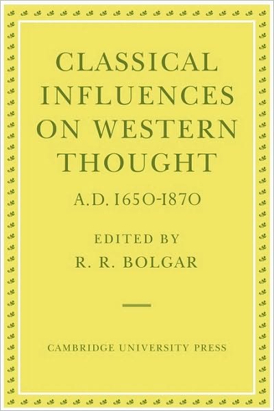 Cover for R R Bolgar · Classical Influences on Western Thought A.D. 1650-1870 (Pocketbok) (2010)